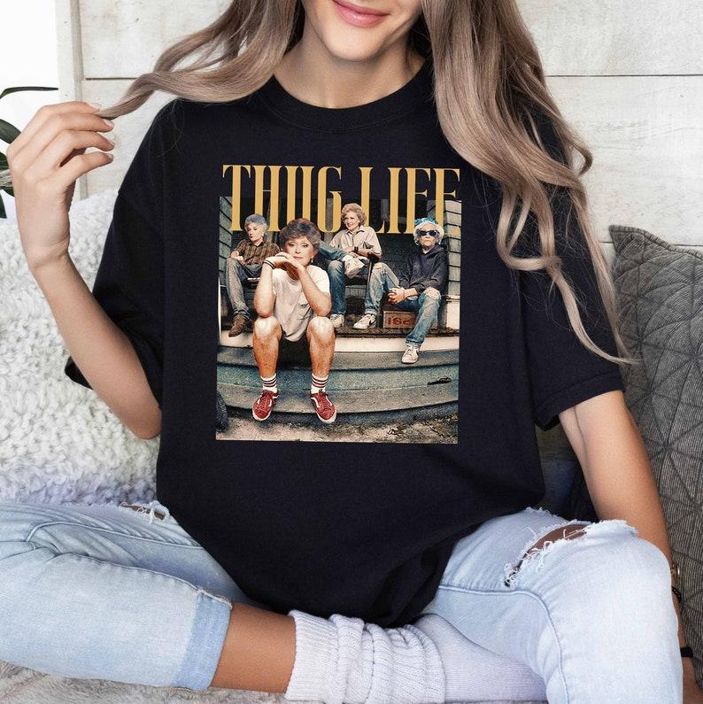 Thug Life Golden Girls T-Shirt,Crewneck,Hoodie,Fan Gift,TS-C-120